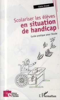 Scolariser Les Eleves En Situation De Handicap ; Guide Pratique Pour L'ecole 