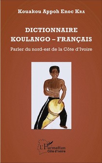Dictionnaire Koulango-francais : Parler Du Nord-est De La Cote D'ivoire 