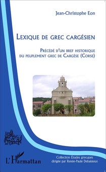 Lexique De Grec Cargesien ; Bref Historique Du Peuplement Grec De Cargese 