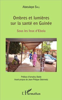 Ombres Et Lumieres Sur La Sante En Guinee ; Sous Les Feux D'ebola 