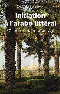 Initiation A L'arabe Litteral : 30 Lecons Pour Debutant 
