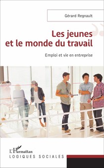 Jeunes Et Le Monde Du Travail ; Emploi Et Vie En Entreprise 
