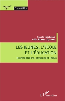 Les Jeunes, L'ecole Et L'education ; Representations, Pratiques Et Enjeux 