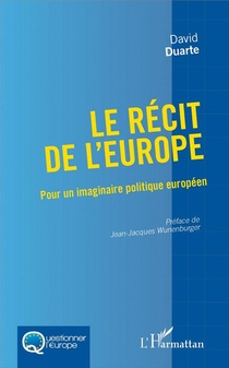Le Recit De L'europe ; Pour Un Imaginaire Politique Europeen 