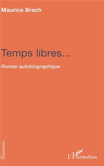 Temps Libres... Roman Autobiographique 