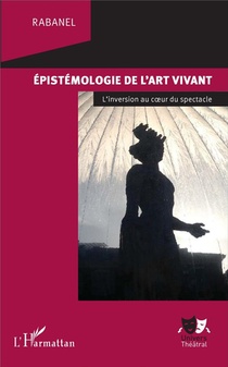 Epistemologie De L'art Vivant ; L'inversion Au Coeur Du Spectacle 