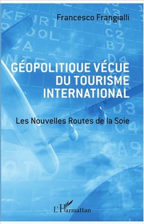 Geopolitique Vecue Du Tourisme International ; Les Nouvelles Routes De La Soie 