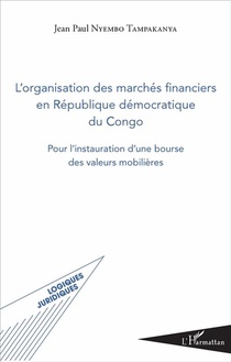L'organisation Des Marches Financiers En Republique Democratique Du Congo ; Pour L'instauration D'une Bourse Des Valeurs Mobilieres 