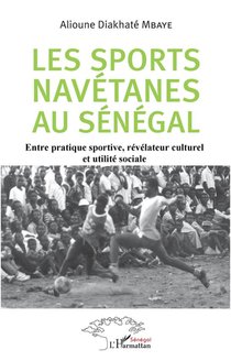 Les Sports Navetanes Au Senegal ; Entre Pratique Sportive, Revelateur Culturel Et Utilite Sociale 