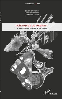 Poietique Du Design Tome 4 ; Conception, Corps Et Fictions 