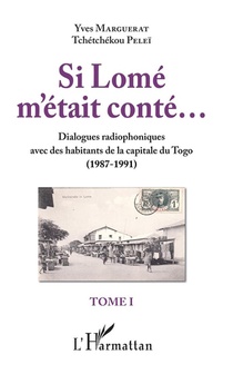 Si Lome M'etait Conte... Tome 1 ; Dialogues Radiophoniques Avec Des Habitants De La Capitale Du Togo (1987-1991) 