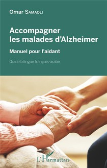 Accompagner Les Malades D'alzheimer ; Manuel Pour L'aidant 