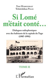 Si Lome M'etait Conte... Tome 2 ; Dialogues Radiophoniques Avec Des Habitants De La Capitale Du Togo (1987-1991) 