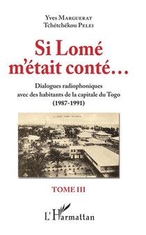 Si Lome M'etait Conte... Dialogues Radiophoniques Avec Des Habitants De La Capitale Du Togo T.2 ; (1987-1991) 