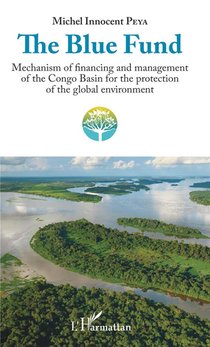 The Blue Fund ; Mechanism Of Financing And Management Of The Congo Basin For The Protection Of The Global Environment 