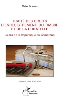 Traite Des Droits D'enregistrement ; Du Timbre Et De La Curatelle, Le Cas De La Republique Du Cameroun 