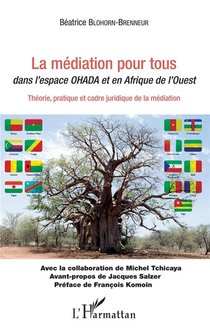 La Mediation Pour Tous Dans L'espace Ohada Et En Afrique De L'ouest ; Theorie, Pratique Et Cadre Juridique De La Mediation 