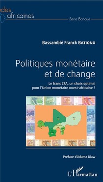 Politiques Monetaire Et De Change ; Le Franc Cfa, Un Choix Optimal Pour L'union Monetaire Ouest-africaine ? 
