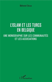 L'islam Et Les Turcs En Belgique ; Une Monographie Sur Les Communautes Et Les Associations 