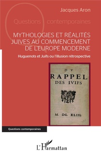 Mythologies Et Realites Juives Au Commencement De L'europe Moderne ; Huguenots Et Juifs Ou L'illusion Retrospective 
