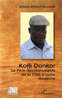Koffi Donkor, Le Pere Des Monuments De La Cote D'ivoire Moderne 