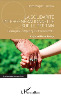 La Solidarite Intergenerationnelle Sur Le Terrain ; Pourquoi ? Avec Qui ? Comment ? 
