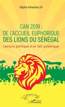 Can 2019 : De L'accueil Euphorique Des Lions Du Senegal ; Lecture Politique D'un Fait Polemique 