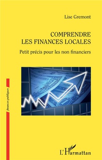 Comprendre Les Finances Locales ; Petit Precis Pour Les Non Financiers 