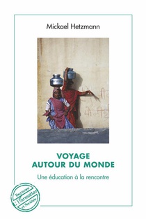 Voyage Autour Du Monde ; Une Education A La Rencontre 