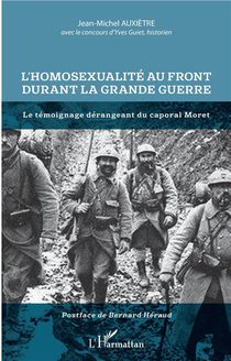 L'homosexualite Au Front Durant La Grande Guerre ; Le Temoignage Derangeant Du Caporal Moret 