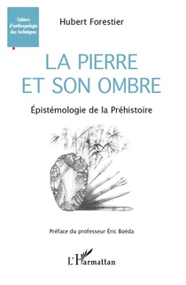 La Pierre Et Son Ombre ; Epistemologie De La Prehistoire 