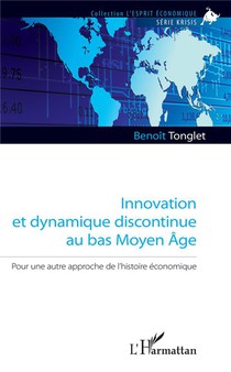 Innovation Et Dynamique Discontinue Au Bas Moyen Age ; Pour Une Autre Approche De L'histoire Economique 