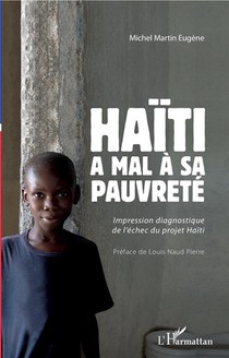 Haiti A Mal A Sa Pauvrete ; Impression Diagnostique De L'echec Du Projet Haiti 