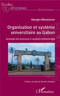 Organisation Et Systeme Universitaire Au Gabon ; Sociologie Des Processus Et Systemes Institutionnels 