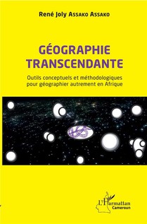 Geographie Transcendante ; Outils Conceptuels Et Methodologiques Pour Geographier Autrement En Afrique 