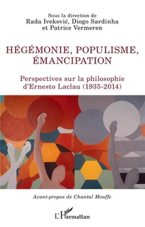 Hegemonie, Populisme, Emancipation : Perspectives Sur La Philosophie D'ernesto Laclau (1935-2014) 