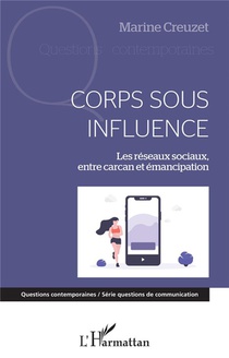 Corps Sous Influence ; Les Reseaux Sociaux, Entre Carcan Et Emanciapation 