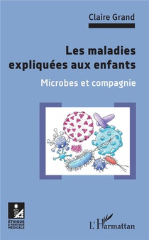 Les Maladies Expliquees Aux Enfants ; Microbes Et Compagnie 