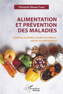 Alimentation Et Prevention Des Maladies ; Diabete, Maladies Cardiovasculaires, Cancer Et Osteoporose 