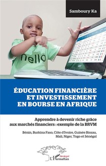 Education Financiere Et Investissement En Bourse En Afrique ; Apprendre A Devenir Riche Grace Aux Marches Financiers : Exemple De La Brvm 