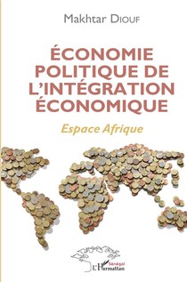 Economie Politique De L'integration Economique : Espace Afrique 