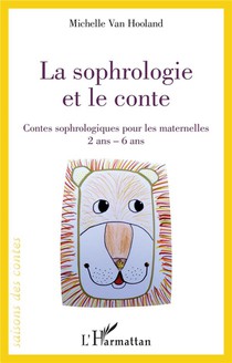La Sophrologie Et Le Conte ; Contes Sophrologiques Pour Les Maternelles, 2 Ans - 6 Ans 