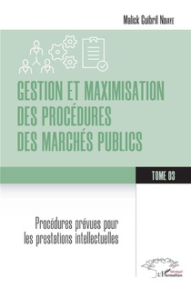Gestion Et Maximisation Des Procedures Des Marches Publics Tome 3 : Procedures Prevues Pour Les Prestation Intellectuelles 