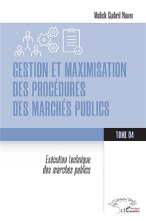 Gestion Et Maximisation Des Procedures Des Marches Publics Tome 4 : Execution Technique Des Marches Publics 