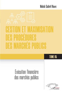 Gestion Et Maximisation Des Procedures Des Marches Publics Tome 5 : Execution Financiere Des Marches Publics 