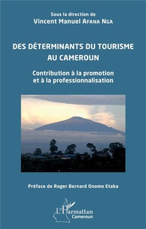 Des Determinants Du Tourisme Au Cameroun : Contribution A La Promotion Et A La Professionnalisation 