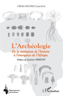 L'archeologie De La Restitution De L'histoire A L'emergence De L'afrique 