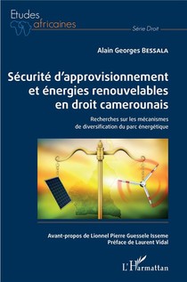 Securite D'approvisionnement Et Energies Renouvelables En Droit Camerounais ; Recherches Sur Les Mecanismes De Diversification Du Parc Energique 