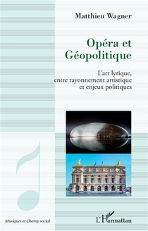 Opera Et Geopolitique : L'art Lyrique, Entre Rayonnement Artistique Et Enjeux Politiques 