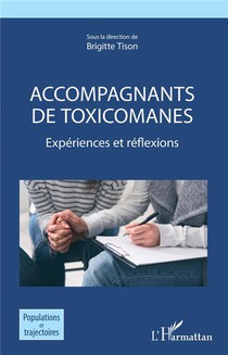 Accompagnants De Toxicomanes : Experiences Et Reflexions 